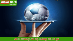 AOS trong cá độ bóng đá là gì