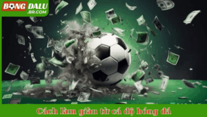 Cách làm giàu từ cá độ bóng đá