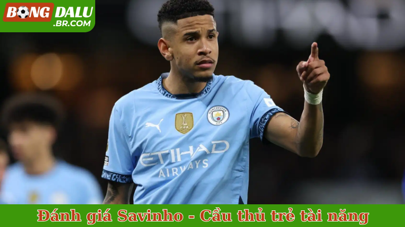 Đánh giá Savinho - Cầu thủ trẻ tài năng