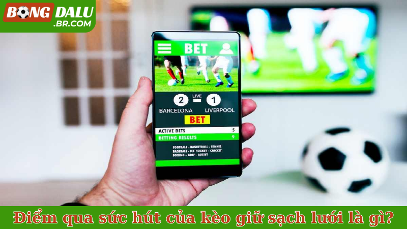 Điểm qua sức hút của kèo giữ sạch lưới là gì?