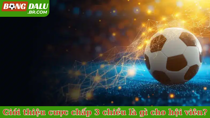 Giới thiệu cược chấp 3 chiều là gì cho hội viên?