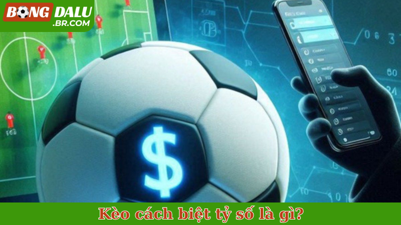 Kèo cách biệt tỷ số là gì