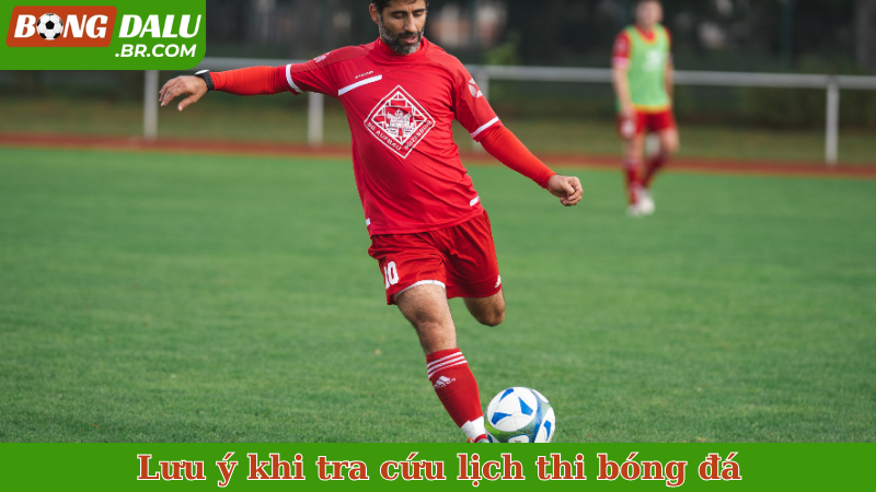 Lưu ý khi tra cứu lịch thi đấu bóng đá