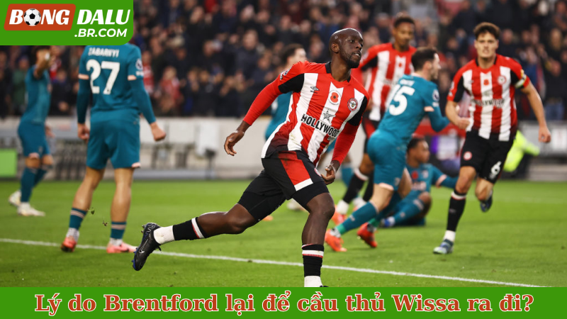 Lý do Brentford lại để cầu thủ Wissa ra đi?
