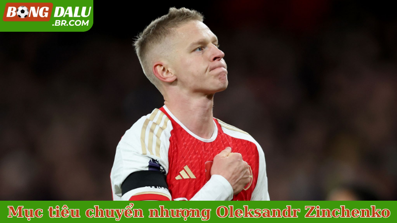 Mục tiêu chuyển nhượng Oleksandr Zinchenko