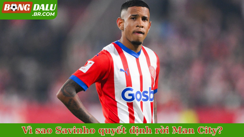 Vì sao Savinho quyết định rời Man City?